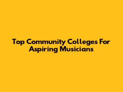 Top Community Colleges For Aspiring Musicians
