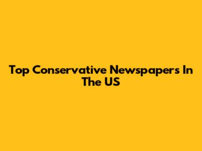 Top Conservative Newspapers In The US