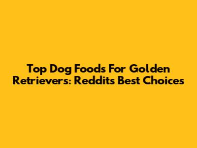 Top Dog Foods For Golden Retrievers: Reddit's Best Choices