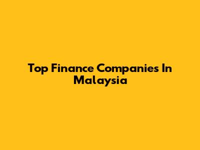 Top Finance Companies In Malaysia