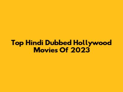 Top Hindi Dubbed Hollywood Movies Of 2023