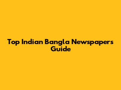 Top Indian Bangla Newspapers Guide