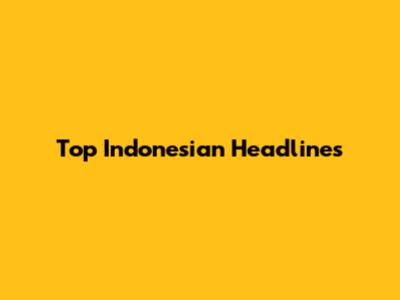 Top Indonesian Headlines