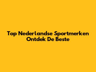 Top Nederlandse Sportmerken Ontdek De Beste