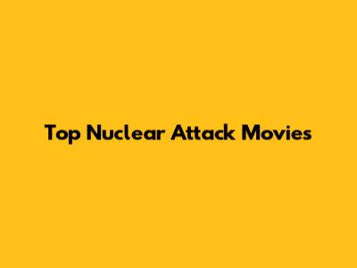 Top Nuclear Attack Movies