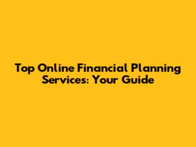 Top Online Financial Planning Services: Your Guide