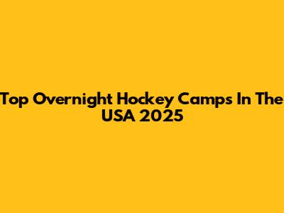 Top Overnight Hockey Camps In The USA 2025