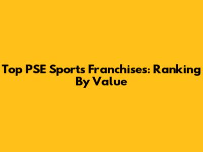 Top PSE Sports Franchises: Ranking By Value