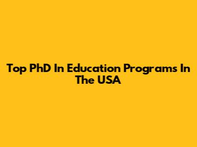 Top PhD In Education Programs In The USA