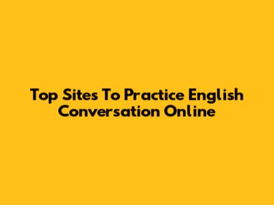 Top Sites To Practice English Conversation Online