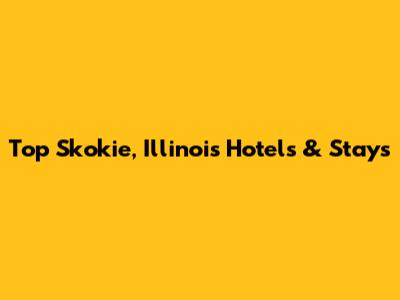 Top Skokie, Illinois Hotels & Stays