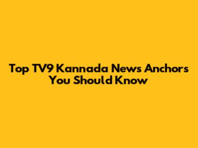 Top TV9 Kannada News Anchors You Should Know