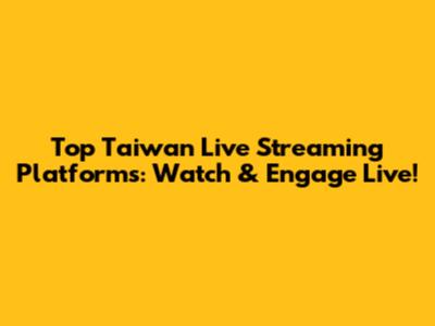 Top Taiwan Live Streaming Platforms: Watch & Engage Live!
