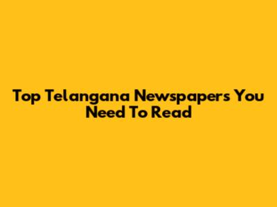 Top Telangana Newspapers You Need To Read