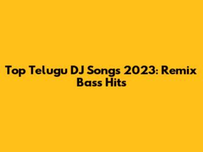 Top Telugu DJ Songs 2023: Remix Bass Hits