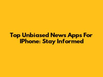 Top Unbiased News Apps For IPhone: Stay Informed