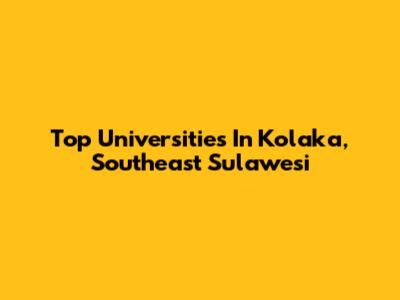Top Universities In Kolaka, Southeast Sulawesi