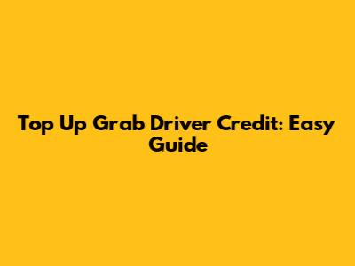 Top Up Grab Driver Credit: Easy Guide