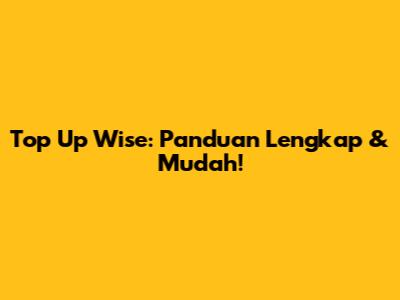 Top Up Wise: Panduan Lengkap & Mudah!