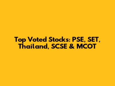 Top Voted Stocks: PSE, SET, Thailand, SCSE & MCOT