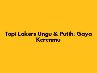Topi Lakers Ungu & Putih: Gaya Kerenmu