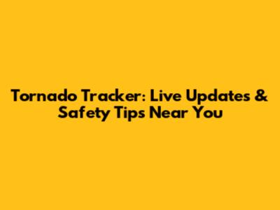 Tornado Tracker: Live Updates & Safety Tips Near You