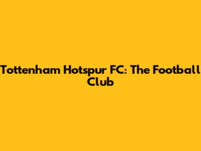 Tottenham Hotspur FC: The Football Club