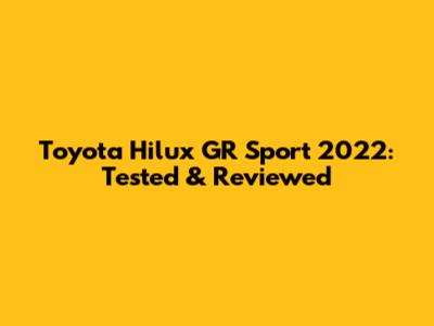 Toyota Hilux GR Sport 2022: Tested & Reviewed