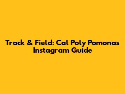 Track & Field: Cal Poly Pomona's Instagram Guide