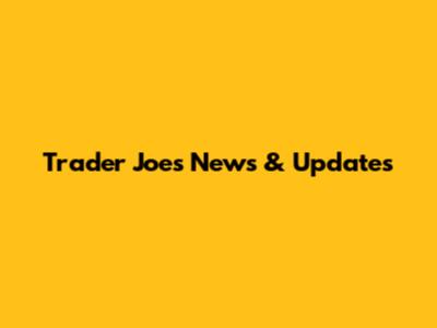 Trader Joe's News & Updates