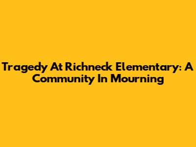 Tragedy At Richneck Elementary: A Community In Mourning