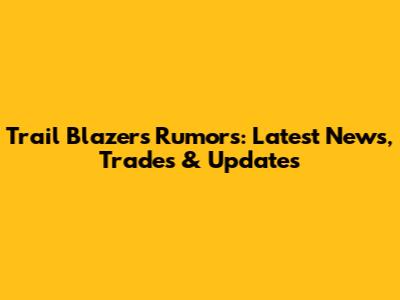 Trail Blazers Rumors: Latest News, Trades & Updates