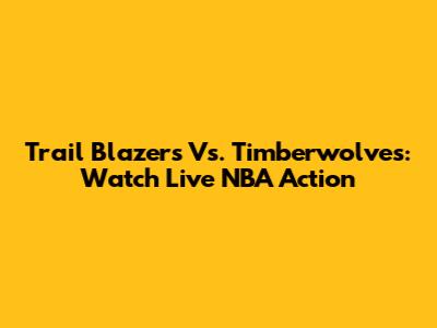 Trail Blazers Vs. Timberwolves: Watch Live NBA Action