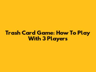 Trash Card Game: How To Play With 3 Players