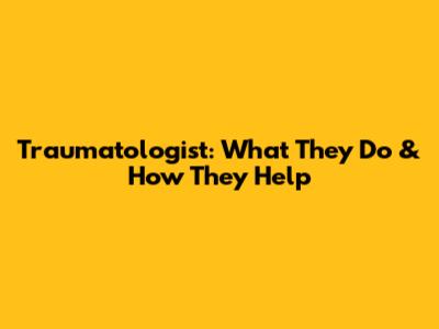 Traumatologist: What They Do & How They Help