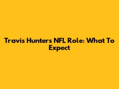Travis Hunter's NFL Role: What To Expect