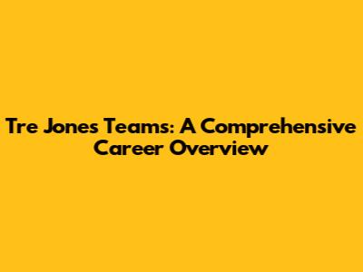 Tre Jones' Teams: A Comprehensive Career Overview