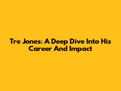 Tre Jones: A Deep Dive Into His Career And Impact