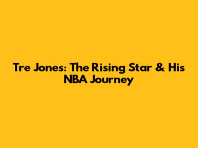 Tre Jones: The Rising Star & His NBA Journey