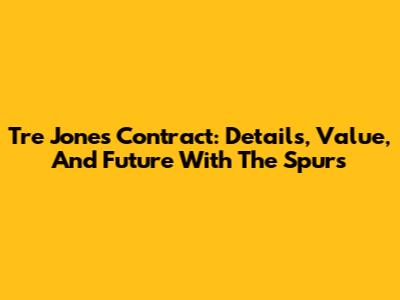 Tre Jones Contract: Details, Value, And Future With The Spurs