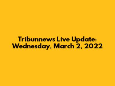 Tribunnews Live Update: Wednesday, March 2, 2022