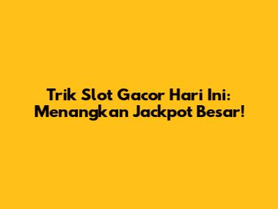 Trik Slot Gacor Hari Ini: Menangkan Jackpot Besar!