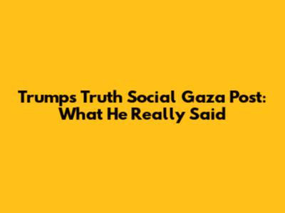 Trump's Truth Social Gaza Post: What He Really Said
