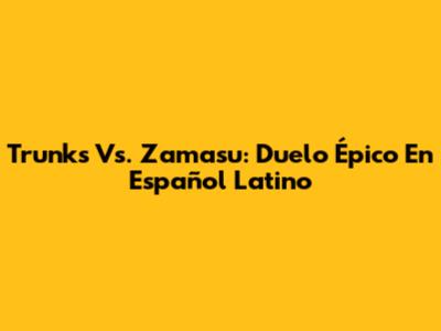 Trunks Vs. Zamasu: Duelo Épico En Español Latino