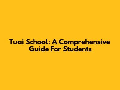 Tuai School: A Comprehensive Guide For Students