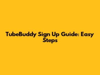 TubeBuddy Sign Up Guide: Easy Steps