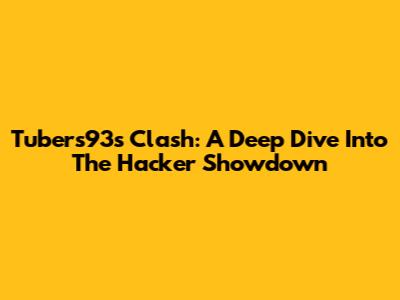 Tubers93's Clash: A Deep Dive Into The Hacker Showdown