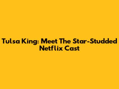 Tulsa King: Meet The Star-Studded Netflix Cast
