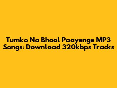 Tumko Na Bhool Paayenge MP3 Songs: Download 320kbps Tracks