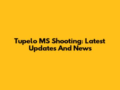 Tupelo MS Shooting: Latest Updates And News